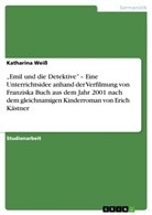 Katharina Weiß - "Emil und die Detektive" - Eine Unterrichtsidee anhand der Verfilmung von Franziska Buch aus dem Jahr 2001 nach dem gleichnamigen Kinderroman von Erich Kästner