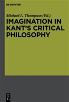 Michae L Thompson, Michael L Thompson, Michael L. Thompson - Imagination in Kant's Critical Philosophy