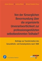 Johann Behrens, Micha Schubert, Michael Schubert, Andrea Weber, Andreas Weber - Von der fürsorglichen Bevormundung über die organisierte Unverantwortlichkeit zur professionsgestützten selbstbestimmten Teilhabe?