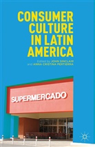 John Pertierra Sinclair, SINCLAIR JOHN PERTIERRA ANNA CRI, A Loparo, Cristina Pertierra, Cristina Pertierra, Kenneth A. Loparo... - Consumer Culture in Latin America