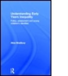 Alice Bradbury, Alice (Department of Education Bradbury, Alice (Ucl Institute of Education Bradbury, Bradbury Alice - Understanding Early Years Inequality