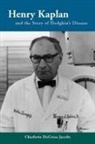 Charlotte Jacobs, Charlotte Decroes Jacobs, Jacobs Charlotte - Henry Kaplan and the Story of Hodgkin''s Disease