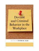 Steven M. (EDT) Elias, Steven M Elias, Steven M. Elias - Deviant and Criminal Behavior in the Workplace