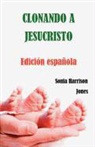Sonia Harrison Jones - Clonando a Jesucristo