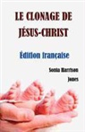 Sonia Harrison Jones - Le Clonage de Jesus-Christ
