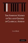 Kate Gilhuly, Kate (Wellesley College Gilhuly, Gilhuly Kate - Feminine Matrix of Sex and Gender in Classical Athens
