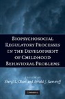 Sheryl L. Olson, Sheryl L. (University of Michigan Olson, Sheryl L. Sameroff Olson, OLSON SHERYL SAMEROFF ARNOLD J, Sheryl L. Olson, Olson Sheryl L.... - Biopsychosocial Regulatory Processes in the Development of Childhood