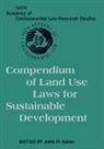 John R. Nolon, John R. (Pace University Nolon, NOLON JOHN R, John R. Nolon, Nolon John R. - Compendium of Land Use Laws for Sustainable Development