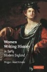 Megan Matchinske, Megan (University of North Carolina Matchinske, Matchinske Megan - Women Writing History in Early Modern England