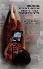Florian Hernandez Becker, Brenda G. Becker Werth, WERTH BRENDA G BECKER FLORIAN N, F. Becker, Florian N. Becker, Florian Nikolas Becker... - Imagining Human Rights in Twenty-First Century Theatre