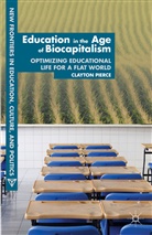 C Pierce, C. Pierce, Clayton Pierce, Pierce Clayton - Education in the Age of Biocapitalism