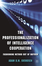 A Svendsen, A. Svendsen, Adam D. M. Svendsen, Adam D.m. Svendsen, SVENDSEN ADAM D M - Professionalization of Intelligence Cooperation