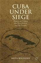 K Bolender, K. Bolender, Keith Bolender, Bolender Keith - Cuba Under Siege