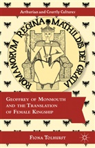 F Tolhurst, F. Tolhurst, Fiona Tolhurst, TOLHURST FIONA - Geoffrey of Monmouth and the Translation of Female Kingship
