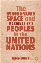 J Dahl, J. Dahl, Jens Dahl, DAHL JENS - Indigenous Space and Marginalized Peoples in the United Nations