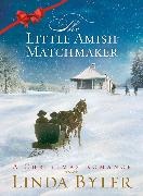 Linda Byler,  Byler Linda - The Little Amish Matchmaker - A Christmas Romance