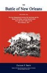 Zachary F. Smith - The Battle of New Orleans: Including the Previous Engagements Between the Americans and the British, the Indians, and the Spanish Which Led to th