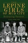 Evelyn Grace Geer - The Lepine Girls of Mud City: Embracing Vermont