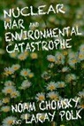 Noam Chomksy, Noam Chomsky, Noam Polk Chomsky, Laray Polk - Nuclear War and Environmental Catastrophe