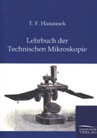 T F Hanausek, T. F. Hanausek - Lehrbuch der Technischen Mikroskopie