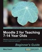 Mary Cooch - Moodle 2 for Teaching 7-14 Year Olds Beginner's Guide