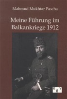 Mahmud Mukhtar Pascha - Meine Führung im Balkankriege 1912