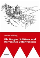 Walter Schilling - Die Burgen, Schlösser und Herrensitze Unterfrankens