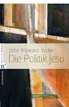 John H Yoder, John H. Yoder, John Howard Yoder - Die Politik Jesu