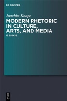 Joachim Knape - Modern Rhetoric in Culture, Arts, and Media