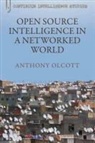 Anthony Olcott - Open Source Intelligence in a Networked World