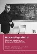 Katja Diefenbach, Katja (EDT)/ Thomas Diefenbach, Sara R Farris, Sara R. Thomas Farris, Gal Kirn, … - Encountering Althusser Politics and Materialism in Contemporary Radical Thought