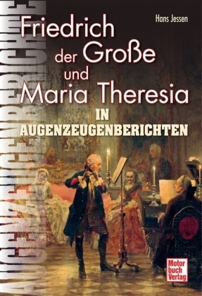 Hans Jessen, Han Jessen, Hans Jessen - Friedrich der Große und Maria Theresia in Augenzeugenberichten