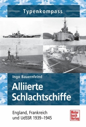 Ingo Bauernfeind - Alliierte Schlachtschiffe - England, Frankreich und UdSSR  1939-1945