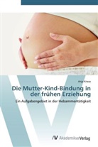 Anja Kriese - Die Mutter-Kind-Bindung in der frühen Erziehung