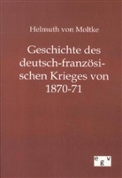 Helmuth Graf Von Moltke, Helmuth K. B. Graf von Moltke, Helmuth Karl Bernhard Graf von Moltke, Helmuth Karl Bernhard von Moltke, Helmuth Von Moltke, Helmuth von Moltke - Geschichte des deutsch-französischen Krieges von 1870-71