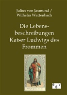 Julius Von Jasmund, Juliu von Jasmund, Julius von Jasmund, Wilhelm Wattenbach - Die Lebensbeschreibungen Kaiser Ludwigs des Frommen