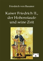 Friedrich Von Raumer, Friedrich Von Raumer - Kaiser Friedrich II., der Hohenstaufe und seine Zeit