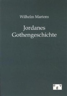 Wilhelm Martens - Jordanes Gothengeschichte