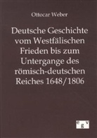 Ottocar Weber - Deutsche Geschichte vom Westfälischen Frieden bis zum Untergange des römisch-deutschen Reiches 1648/1806