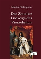 Martin Philippson - Das Zeitalter Ludwigs des Vierzehnten