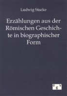 Ludwig Stacke - Erzählungen aus der Römischen Geschichte in biographischer Form