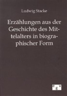 Ludwig Stacke - Erzählungen aus der Geschichte des Mittelalters in biographischer Form