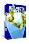 Edward Doornekamp, Ed Nijpels, Ellen Scholtens, Irene de Vette, Jan Houdijk - Het Grote Frietboek