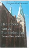 Margreet den Buurman - Het Lübeck van de Buddenbrooks.Thomas Mann in Lübeck