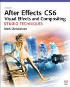 Mark Christiansen - Adobe After Effects CS6 Visual Effects and Compositing Studio Techniques