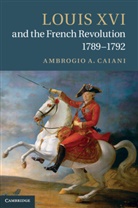 Ambrogio Caiani, Ambrogio A Caiani, Ambrogio A. Caiani, Ambrogio A. (Departmental and College Lect Caiani, Dr. Ambrogio A. Caiani, CAIANI AMBROGIO - Louis XVI and the French Revolution, 1789-1792