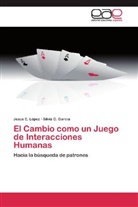Silvia C García, Silvia C. García, Jesús López, Jesús E López, Jesús E. López - El Cambio como un Juego de Interacciones Humanas