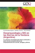 Guillermo Raú Angeles, Guillermo Raúl Angeles, Rosell, Patricia Rosell, Verónic Verniere, Verónica Verniere - Geoarqueología y SIG en las Sierras de la Ventana (Argentina)