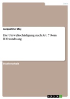 Jacqueline Stoj - Die Umweltschädigung nach Art. 7 Rom II-Verordnung
