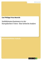 Fries-Henrich, Carl Philipp Fries-Henrich - Stabilitätsmechanismen in der Europäischen Union - Eine kritische Analyse